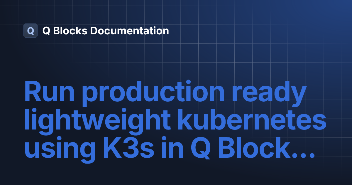 Run production ready lightweight kubernetes using K3s in Q Blocks ...